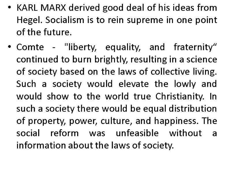 KARL MARX derived good deal of his ideas from Hegel. Socialism is to rein